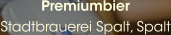 Premiumbier Stadtbrauerei Spalt, Spalt