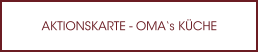 AKTIONSKARTE - OMA‘s KÜCHE
