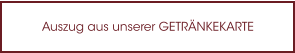 Auszug aus unserer GETRÄNKEKARTE
