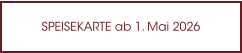 SPEISEKARTE ab 1. Mai 2026