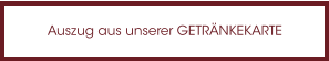 Auszug aus unserer GETRÄNKEKARTE