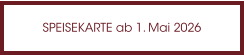 SPEISEKARTE ab 1. Mai 2026