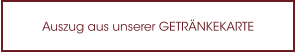 Auszug aus unserer GETRÄNKEKARTE