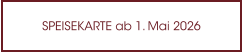 SPEISEKARTE ab 1. Mai 2026