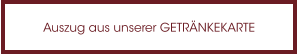 Auszug aus unserer GETRÄNKEKARTE