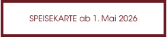 SPEISEKARTE ab 1. Mai 2026