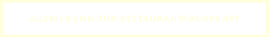 AUSBILDUNG ZUR RESTAURANTFACHKRAFT